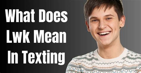 lwk meaning in text|”what does lwk mean in texting: Best meaning of lwk”